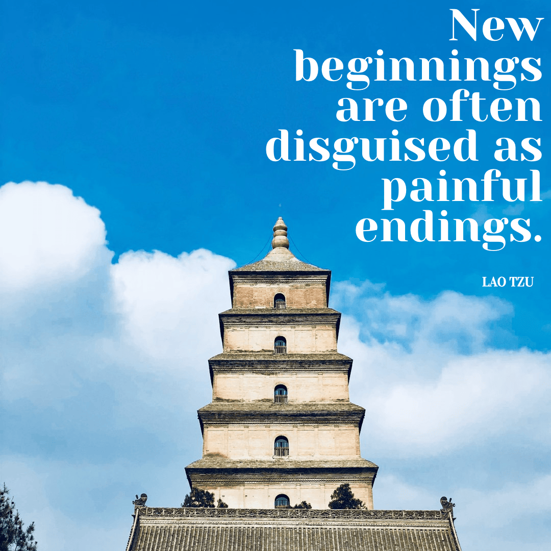 New beginnings are often disguised as painful endings. - Lao Tzu