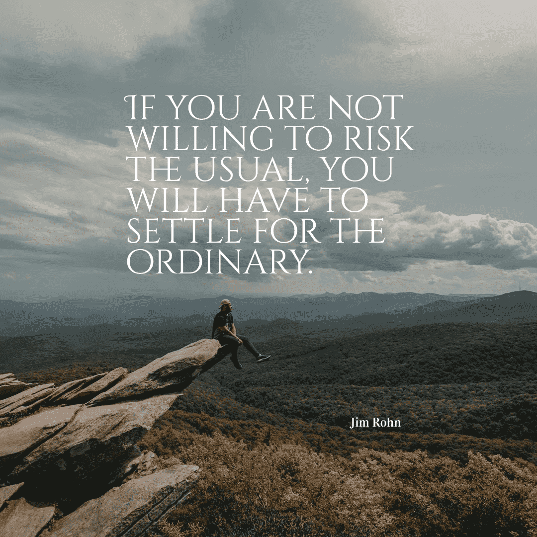 If you are not willing to risk the usual, you will have to settle for the ordinary. - Jim Rohn