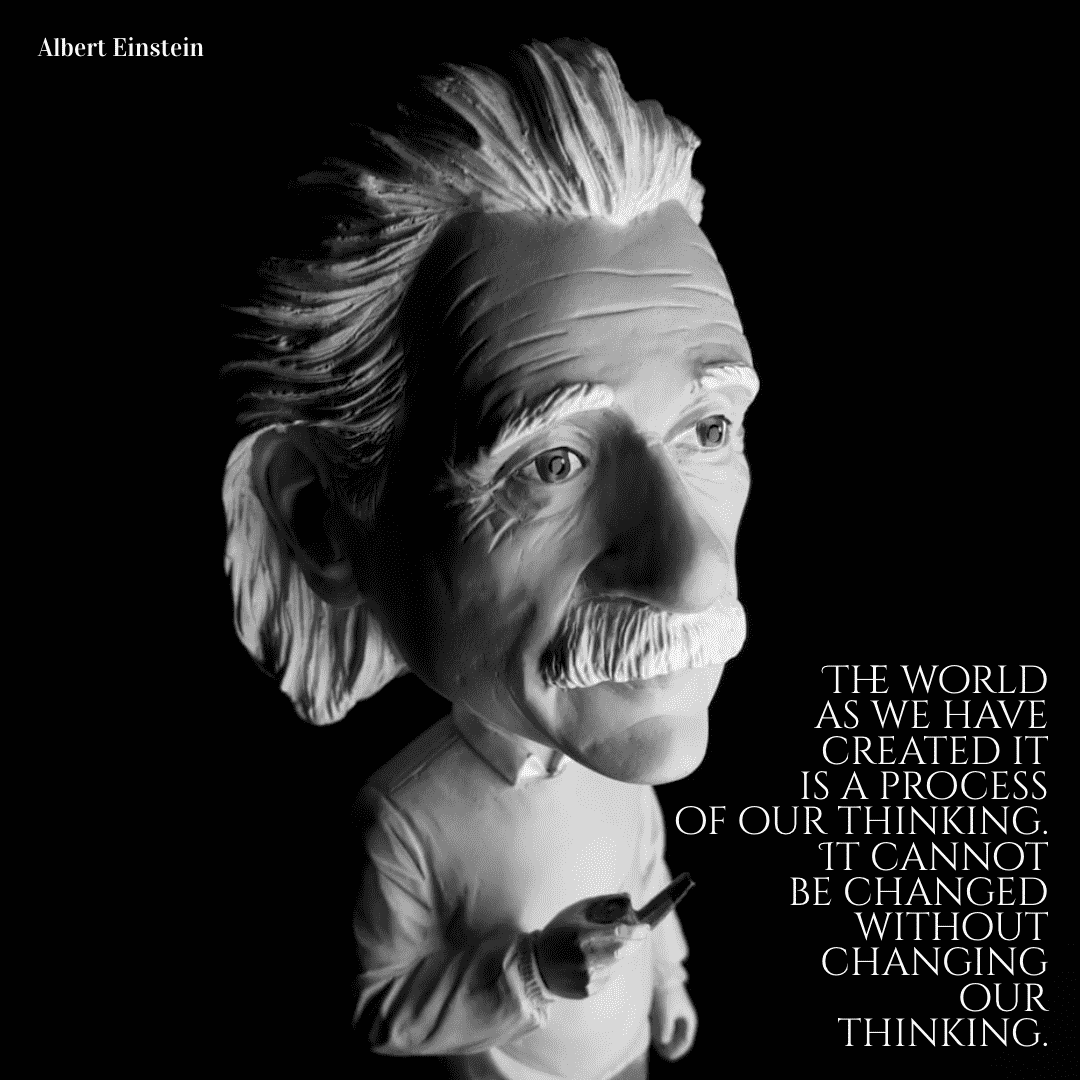 The world as we have created it is a process of our thinking. It cannot be changed without changing our thinking. - Albert Einstein