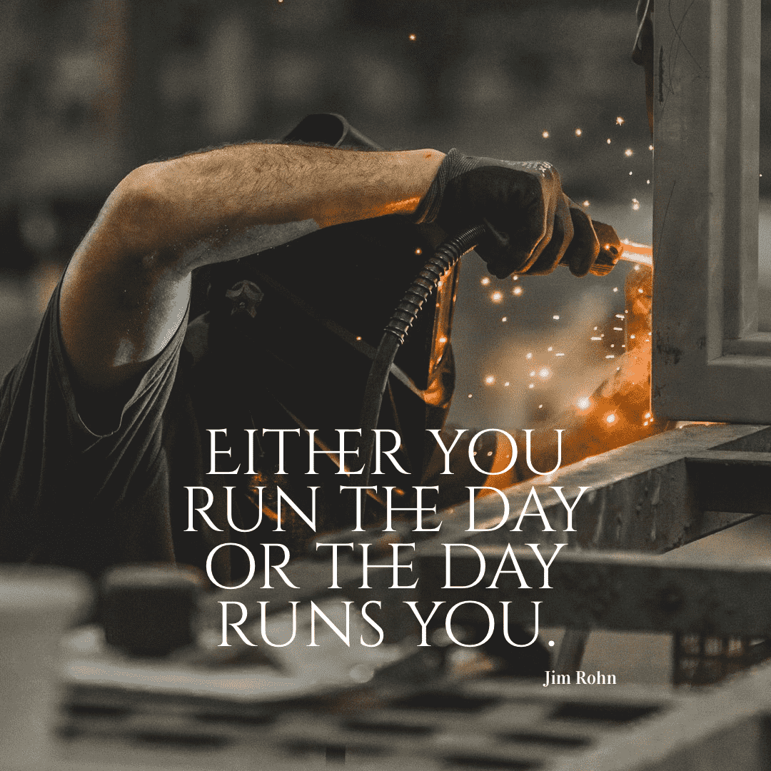 Either you run the day or the day runs you. - Jim Rohn