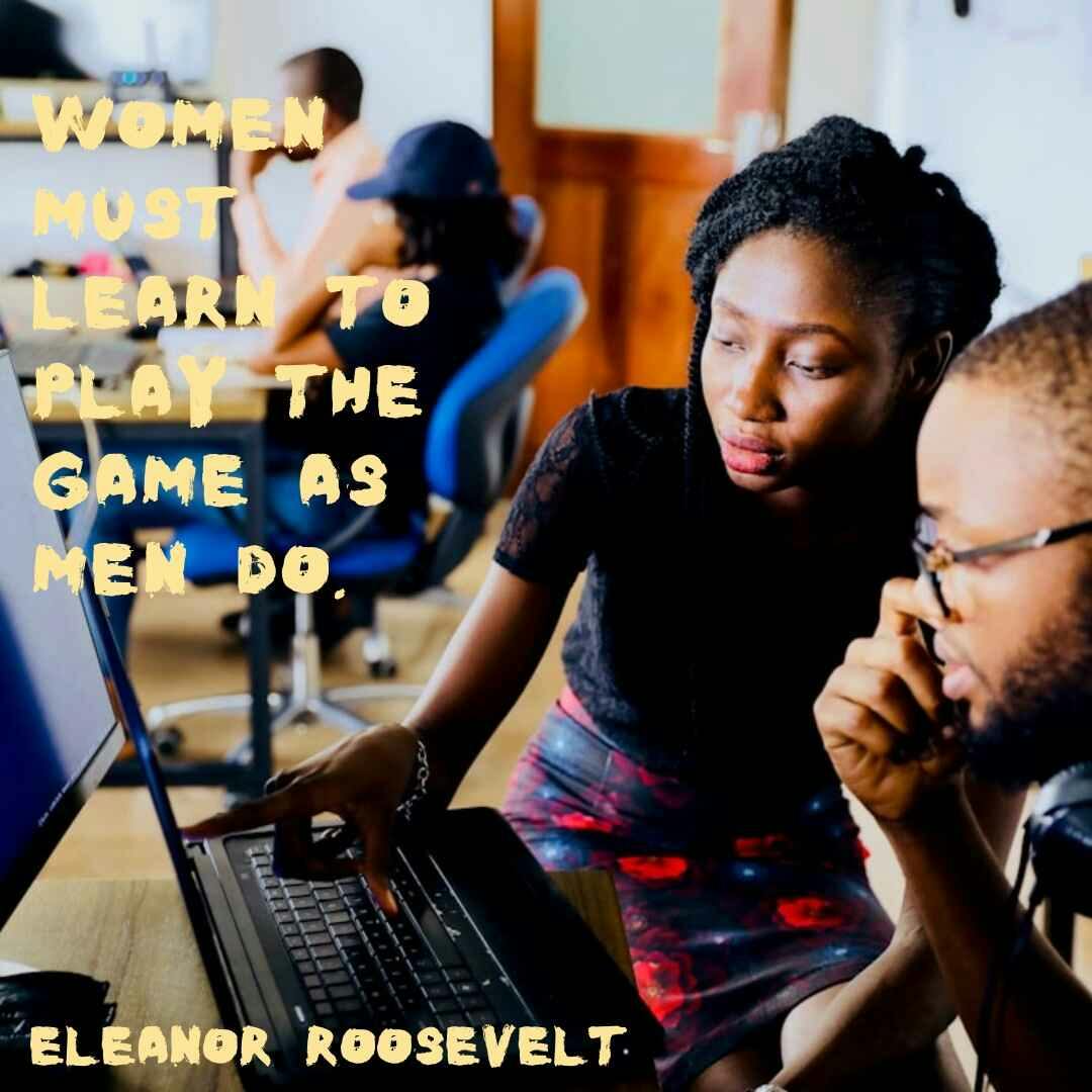 Women must learn to play the game as men do - Eleanor Roosevelt