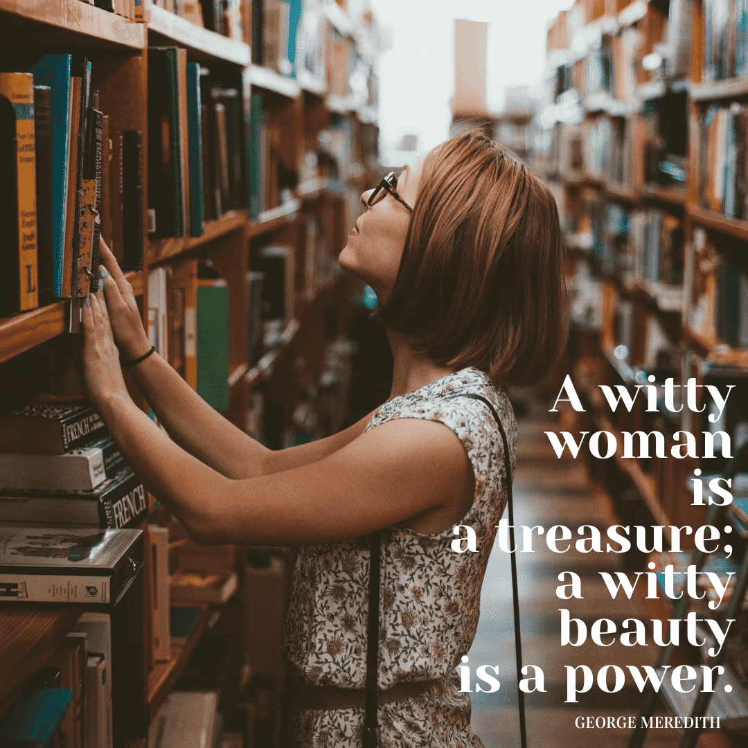 A witty woman is a treasure; a witty beauty is a power. - George Meredith